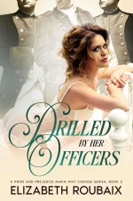 Drilled by Her Officers_ A Pride and Prejudice MMFM Why Choose Series_ Book 2 - Elizabeth Roub...jpg