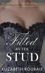 Filled by the Stud_ Victorian Erotic Romance (His Duchess’s Lovers Book 5) - Elizabeth Roubaix.jpg