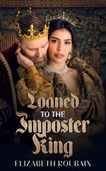 Loaned to the Imposter King_ Medieval Erotic Romance (The Queen's Men Book 1) - Elizabeth Roub...jpg