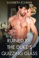 Ruined by the Duke's Quizzing Glass_ An Outrageously Filthy Short Regency Romp - Elizabeth Rou...jpg