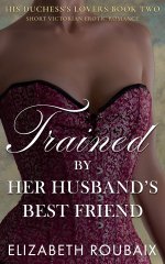 Trained by Her Husband’s Best Friend_ Victorian Erotic Romance (His Duchess’s Lovers Book 2) -...jpg