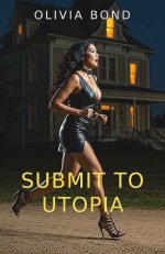 SUBMIT TO UTOPIA_ An Erotic Thriller - Oliver Bond.jpg