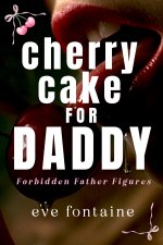 Cherry Cake for Daddy_ A Taboo Stepfather Daddy Spicy First Time Age Gap Romance (Forbidden Fa...jpg
