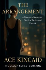 Arrangement_ A Romantic Suspense Novel of Desire and Control, The - Ace Kincaid.jpg