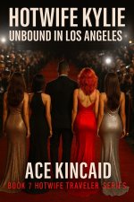 Hotwife Kylie Unbound in Los angeles_ Book 7 Hotwife Traveler Series - Ace Kincaid.jpg
