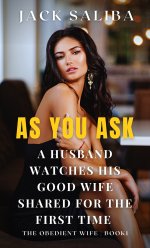 As You Ask - A Husband Watches His Hotwife Shared for the Very First Time - Saliba, Jack.jpg