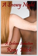 Snowy Night_ An Erotic Lesbian Seduction, A - Rory Hitch.jpg