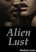 Alien Lust (A Paranormal Erotic Romance) - Madison Laine.jpg