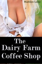 Dairy Farm Coffee Shop (Human Cow Lactation Erotica), The - Madison Laine.jpg