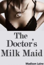 Doctor's Milk Maid (Human Cow Lactation Erotica), The - Madison Laine.jpg