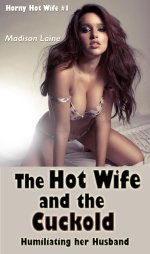 Hot Wife and the Cuckold_ Humiliating her Husband (Horny Hot Wife, #1), The - Madison Laine.jpg