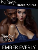 Blacked Raw (A Hotwife Black Fantasy, #4) - Ember Everly.jpg