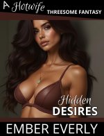 Hidden Desires (A Hotwife Threesome Fantasy, #1) - Ember Everly.jpg
