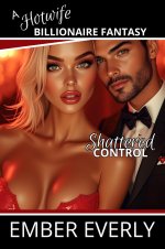 Shattered Control (A Hotwife Billionaire Fantasy, #3) - Ember Everly.jpg