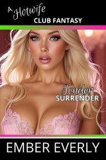 Tender Surrender (A Hotwife Club Fantasy, #4) - Ember Everly.jpg