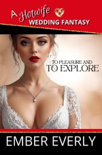 To Pleasure and to Explore (A Hotwife Wedding Fantasy, #5) - Ember Everly.jpg