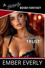 Wicked Trust (A Hotwife BDSM Fantasy, #5) - Ember Everly.jpg