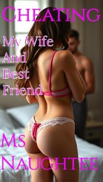 Cheating_ My Wife And Best Friend (Hotwife, #12) - Ms Naughtee.jpg