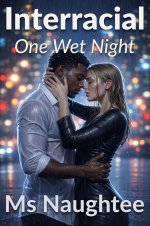 Interracial_ One Wet Night (BLACKED, #3) - Ms Naughtee.jpg