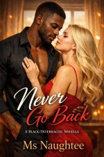 Never Go Back_ A Black_Interracial Novella (BLACKED, #5) - Ms Naughtee.jpg