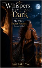 Whispers in the Dark_ My Wife's Secret Fantasy (Second Edition) - JUST LIKE YOU.jpg
