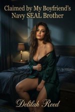 Claimed by My Boyfriend’s Navy SEAL Brother - Delilah Reed.jpg