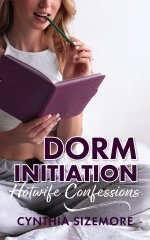 Dorm Initiation - A Hotwife's Hot Past - Sizemore, Cynthia.jpg