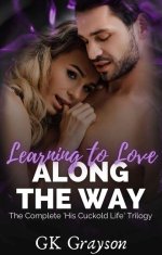 Learning to Love Along the Way - The Complete ‘His Cuckold Life’ Collection - GK Grayson.jpg