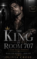 KING IN ROOM 707_ A Dark Mafia Romance (Black Vow Republic Book 1), THE - Olivia Cross.jpg