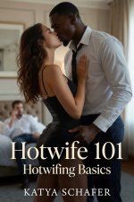 Hotwife 101 - Hotwifing Basics - Schafer, Katya.jpg