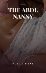 ABDL Nanny_ A Forced Regression Romance with a Strict ABDL Nanny, The - Polly Bane.jpg ABDL Nanny_ A Forced Regression Romance with a Strict ABDL Nanny, The - Polly Bane.jpg