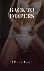 Back to Diapers_ A Diaper Discipline Age Regression Romance - Polly Bane.jpg Back to Diapers_ A Diaper Discipline Age Regression Romance - Polly Bane.jpg