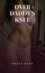 Over Daddy's Knee_ A Brat Owned by Her Daddy Dom_ A Spanking Discipline Romance (Daddy Dom Age...jpg Over Daddy's Knee_ A Brat Owned by Her Daddy Dom_ A Spanking Discipline Romance (Daddy Dom Age...jpg