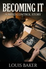 Becoming It_ A Mind Control Story - Louis Baker.jpg Becoming It_ A Mind Control Story - Louis Baker.jpg