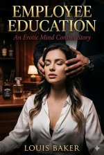 Employee Education_ An Erotic Mind Control Story - Louis Baker.jpg Employee Education_ An Erotic Mind Control Story - Louis Baker.jpg