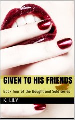 Given to His Friends_ Book four of the Bought and Sold series - K. Lily.jpg