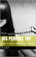 His Perfect Toy_ Book five in the Bought and Sold series - K. Lily.jpg