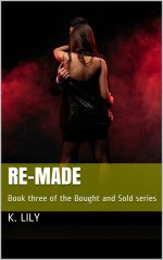 Re-Made_ Book three of the Bought and Sold series - K. Lily.jpg