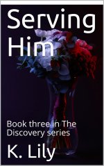 Serving Him_ Book three in The Discovery series - K. Lily.jpg