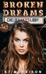 Broken Dreams_ Chelsea Hates Libby - KT Morrison.jpg Broken Dreams_ Chelsea Hates Libby - KT Morrison.jpg