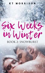 Snowburst (Six Weeks In Winter Book 2) - KT Morrison.jpg