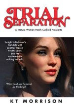 Trial Separation_ A Mature Woman Harsh Cuckold Novelette - KT Morrison.jpg Trial Separation_ A Mature Woman Harsh Cuckold Novelette - KT Morrison.jpg