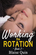 Working the Rotation #3 (Pent Up Desires Series) - Blaise Quin.jpg