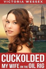 Cuckolded- My Wife on the Oil Rig - Victoria Wessex.jpg