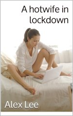A Hotwife in Lockdown - Alex Lee.jpg A Hotwife in Lockdown - Alex Lee.jpg