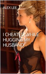 I Cheated While Hugging My Husband - Alex Lee.jpg I Cheated While Hugging My Husband - Alex Lee.jpg