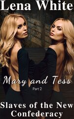 Mary and Tess (Part 2) (Slave of the New Confederacy Book 12) - Lena White.jpg