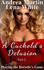 Cuckold's Delusion_ Playing the Hotwife's Game Part 1, A - Andrea Martin & Lena White.jpg Cuckold's Delusion_ Playing the Hotwife's Game Part 1, A - Andrea Martin & Lena White.jpg