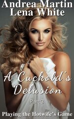 Cuckold's Delusion_ Playing the Hotwife's Game Part 3, A - Andrea Martin & Lena White.jpg