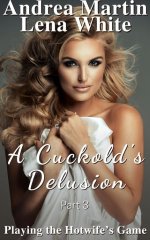 Cuckold's Delusion_ Playing the Hotwife's Game Part 3, A - Andrea Martin & Lena White.jpg Cuckold's Delusion_ Playing the Hotwife's Game Part 3, A - Andrea Martin & Lena White.jpg